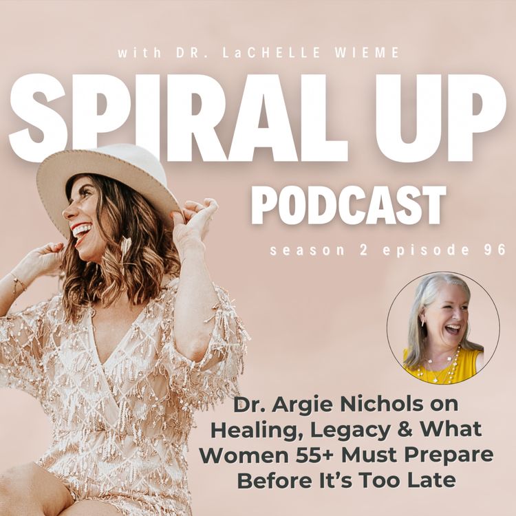 cover art for Ep. 96 - Dr. Argie Nichols on Healing, Legacy & What Women 55+ Must Prepare Before It’s Too Late