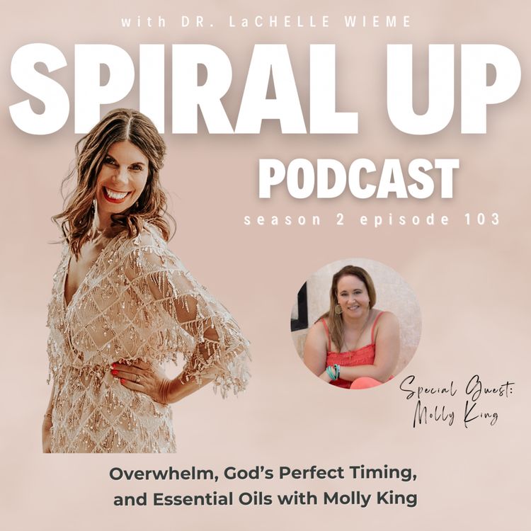 cover art for Ep. 103 - Overwhelm, God’s Perfect Timing, and Essential Oils with Molly King
