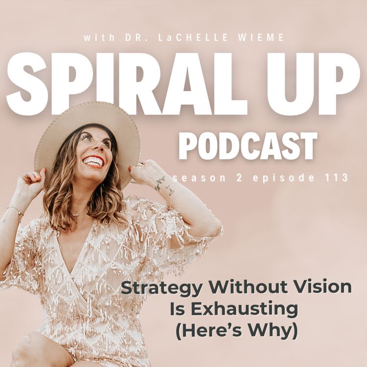cover art for Ep. 117 - Strategy Without Vision Is Exhausting (Here’s Why)