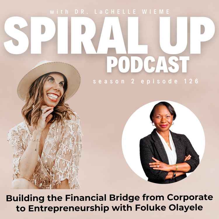 cover art for Ep. 126 - Building the Financial Bridge from Corporate to Entrepreneurship with Foluke Olayele
