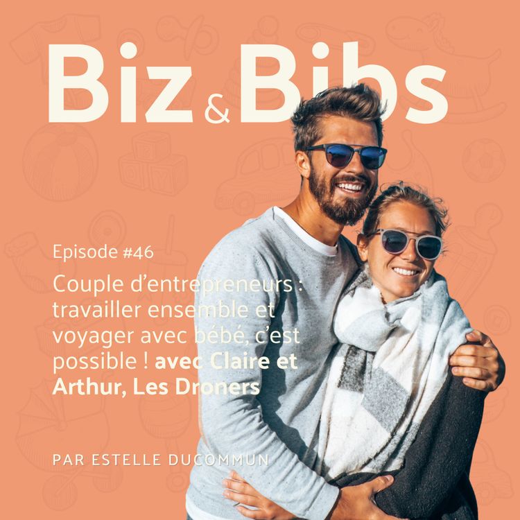 cover art for EP#46 - Couple d'entrepreneurs : travailler ensemble et voyager avec bébé, c'est possible ! avec Claire et Arthur, Les Droners