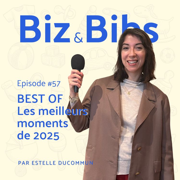 cover art for EP#57 - BEST OF : Les meilleurs moments de Biz&Bibs en 2025, le podcast des parents entrepreneurs