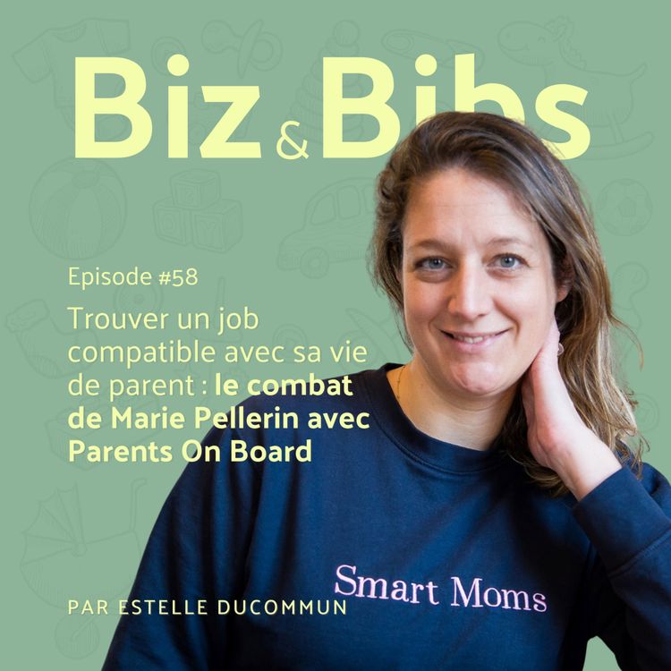 cover art for EP#58 - Trouver un job compatible avec sa vie de parent : le combat de Marie Pellerin avec Parents On Board