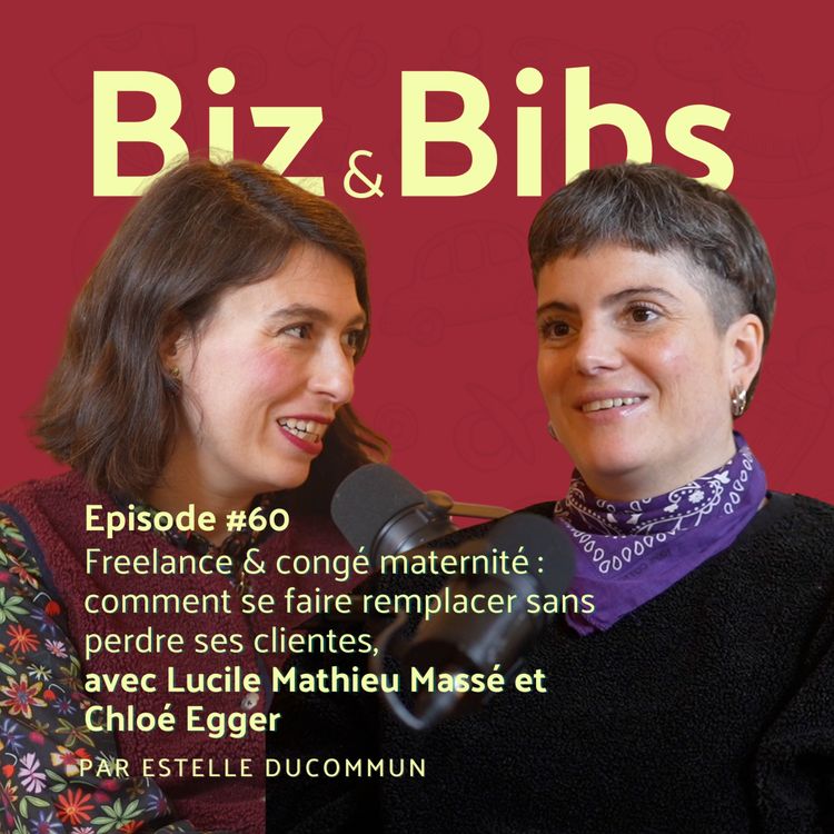 cover art for EP#60 - Freelance & congé maternité : comment se faire remplacer sans perdre ses clientes, avec Lucile Mathieu Massé et Chloé Egger
