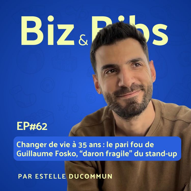 cover art for EP#62 - Changer de vie à 35 ans : le pari fou de Guillaume Fosko, "daron fragile" du stand-up