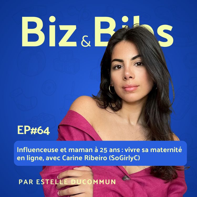 cover art for EP#64 - Grossesse surprise : devenir maman à 25 ans et réinventer son business avec Carine Ribeiro (SoGirlyC)