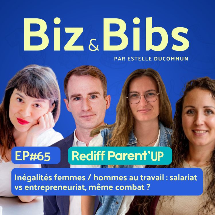 cover art for EP#65 - Inégalités femmes / hommes au travail : salariat vs entrepreneuriat, même combat ? avec Emilie Friedli, Laurent Brillant, Jeanne de Pellegars, Lucille Wattraint