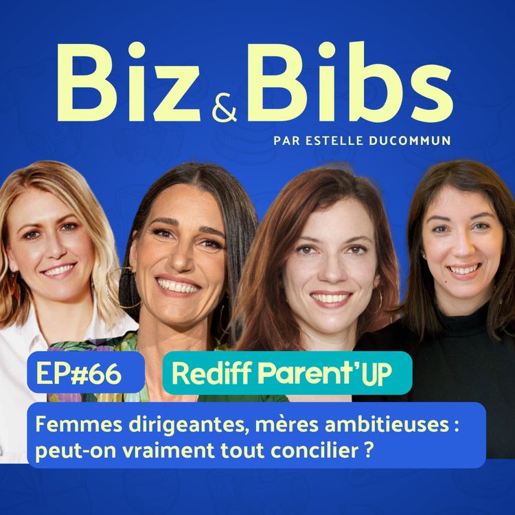 cover art for EP#66 - Femmes dirigeantes, mères ambitieuses :  peut-on vraiment tout concilier ? avec Margot Canfeure, Sophie Vanel, Marguerite Laborde 