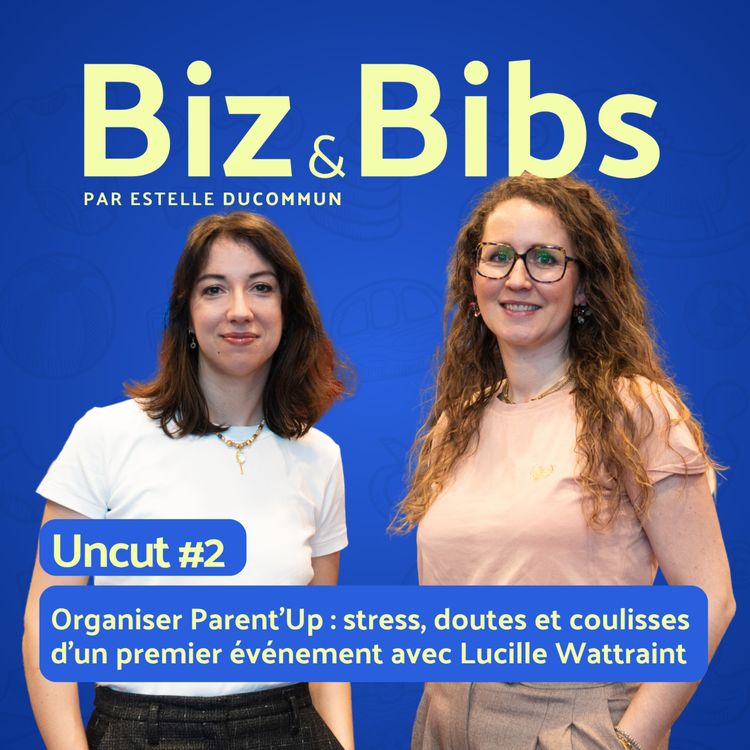 cover art for Uncut #2 - Organiser Parent’Up : stress, doutes et coulisses  d’un premier événement avec Lucille Wattraint