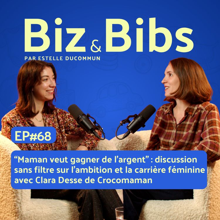 cover art for EP#68 - “Maman veut gagner de l’argent” : discussion sans filtre sur l'ambition et la carrière féminine avec Clara Desse de Crocomaman