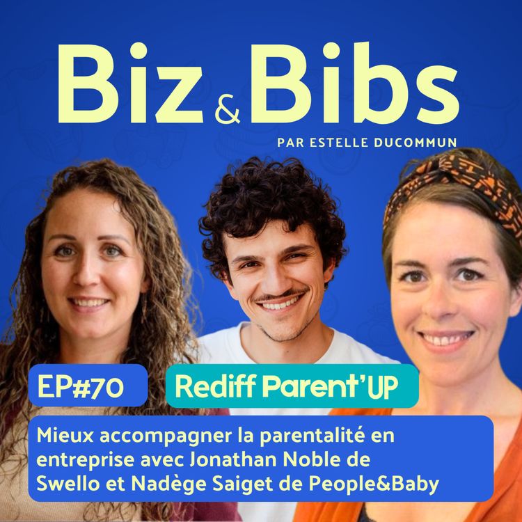 cover art for EP#70 - Mieux accompagner la parentalité en entreprise avec Jonathan Noble de Swello et Nadège Saiget de People&Baby