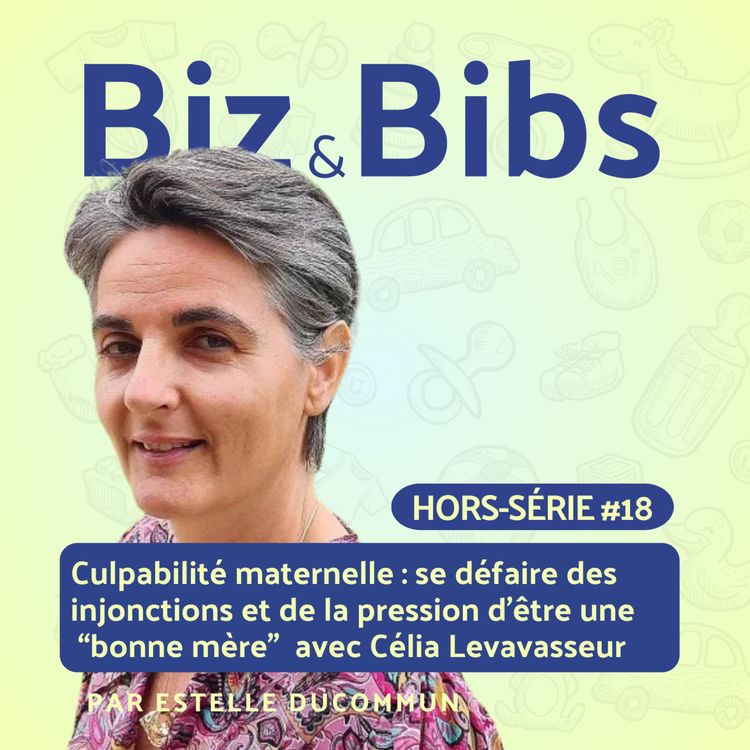 cover art for HORS-SERIE #18 - Culpabilité maternelle : se défaire des injonctions et de la pression d’être une “bonne mère” avec Célia Levavasseur