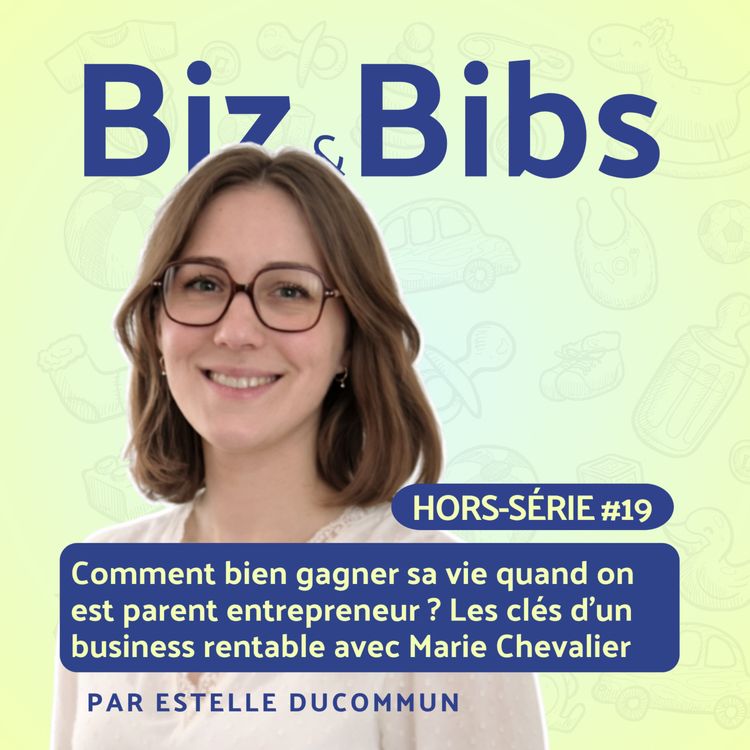 cover art for HORS-SERIE #19 - Comment bien gagner sa vie quand on est parent entrepreneur ? Les clés d'un business rentable avec Marie Chevalier