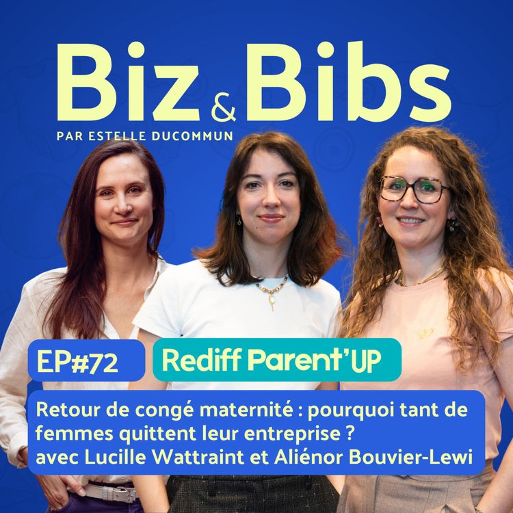 cover art for EP#72 - Retour de congé maternité : pourquoi tant de femmes quittent leur entreprise ?  avec Lucille Wattraint et Aliénor Bouvier-Lewi