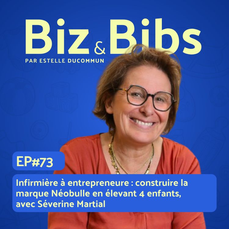 cover art for EP#73 - Infirmière à entrepreneure : construire la marque Néobulle en élevant 4 enfants, avec Séverine Martial
