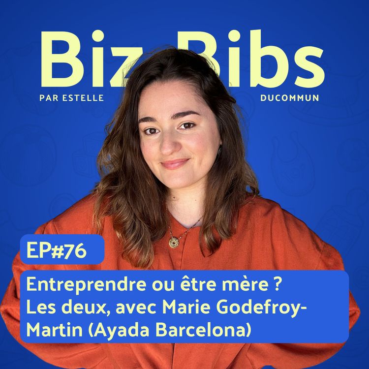 cover art for EP#76 - Entreprendre ou être mère ?  Les deux, avec Marie Godefroy-Martin (Ayada Barcelona)