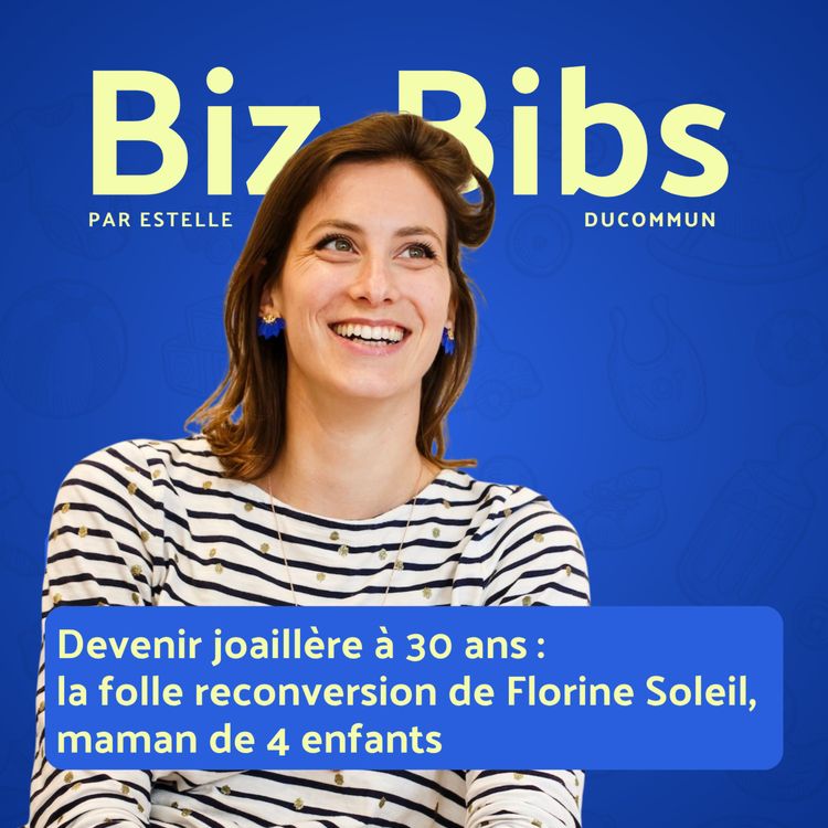 cover art for EP#77 - Devenir joaillère à 30 ans : la folle reconversion de Florine Soleil, maman de 4 enfants