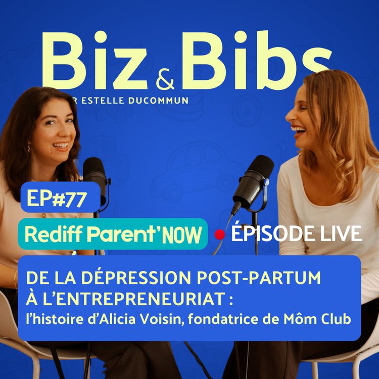 cover art for EP#78 - De la dépression post-partum à l'entrepreneuriat : l'histoire d'Alicia Voisin, fondatrice de Môm Club