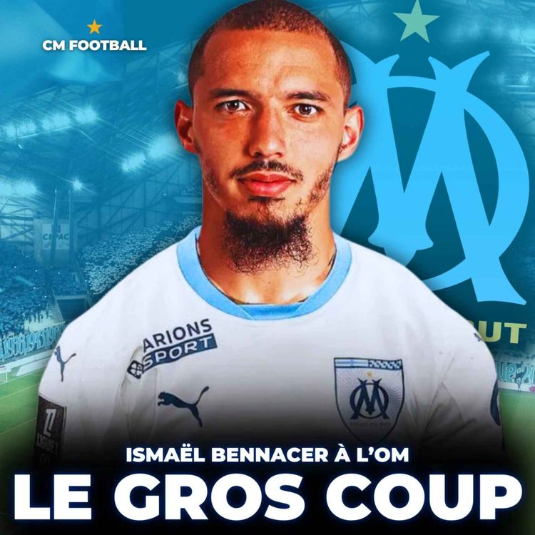 cover art for 🚨 BENNACER À L'OM C'EST FAIT ! LE GROS COUP DU MERCATO ! Mon analyse