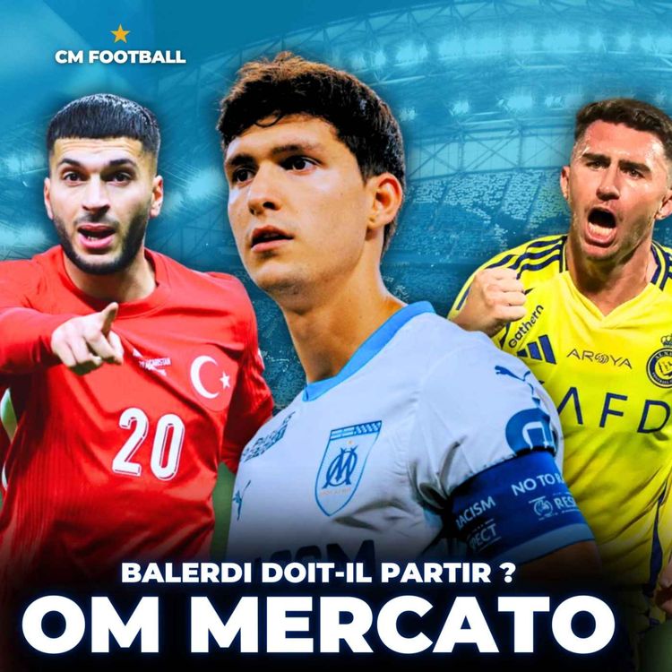 cover art for 🔥 OM MERCATO : BALERDI DOIT-IL PARTIR À 45M€ ? Le point complet