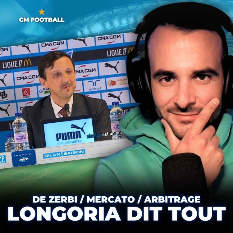 cover art for 🔥 OM : LONGORIA DIT TOUT ( DE ZERBI / OM MERCATO / DÉMÉNAGEMENT / LDC )