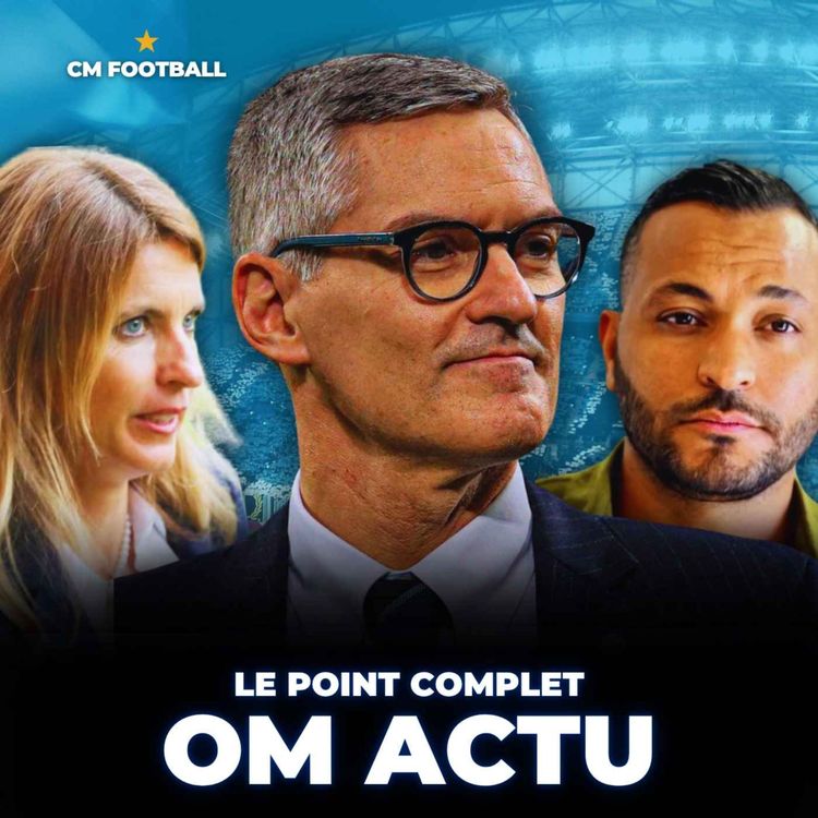 cover art for 🔥 OM ACTU : Ça bouge à la direction ! Le point complet MERCATO