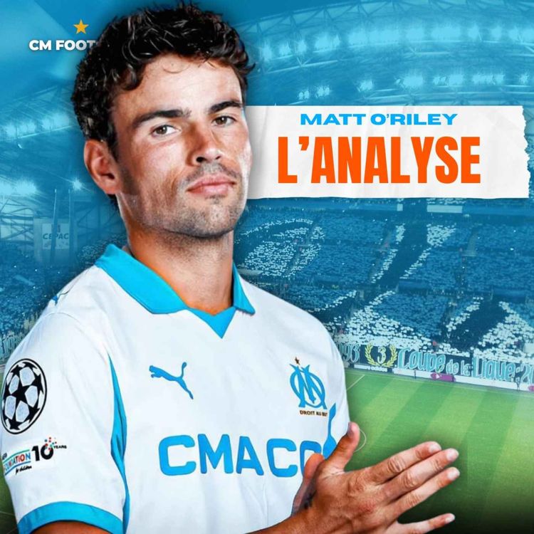 cover art for 🚨 O'RILEY À L'OM ? Bon coup ou prêt panique ? Mon avis + LE POINT MERCATO