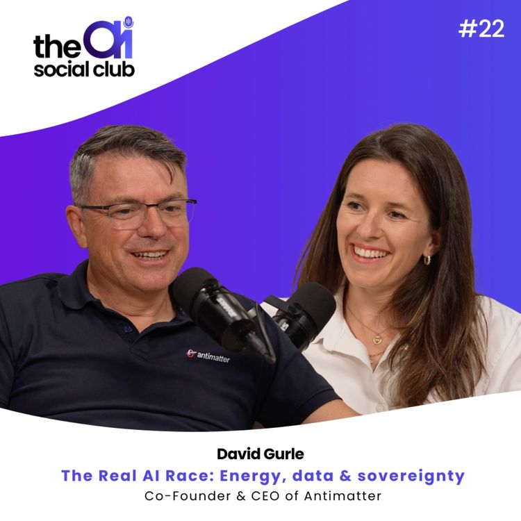 cover art for #22 The Real AI Race: Energy, data & sovereignty - David Gurle, Co-founder & CEO of Antimatter