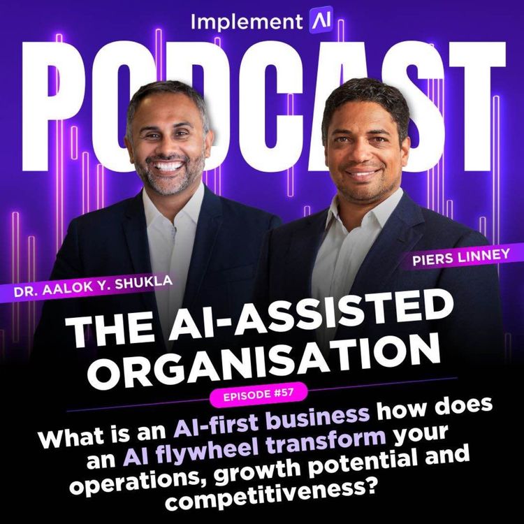 cover art for The AI-assisted Organisation #57 - The AI-first Business - What is an AI-first business how does an AI flywheel transform your operations, growth potential and competitiveness?