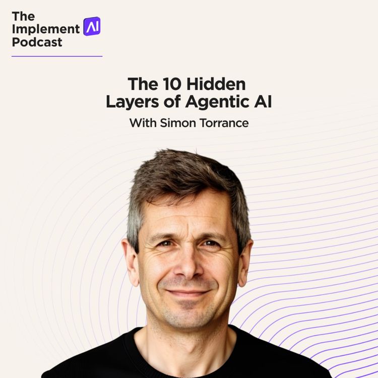 cover art for The Implement AI Podcast #71 - The 10 Hidden Layers of Agentic AI with Simon Torrance