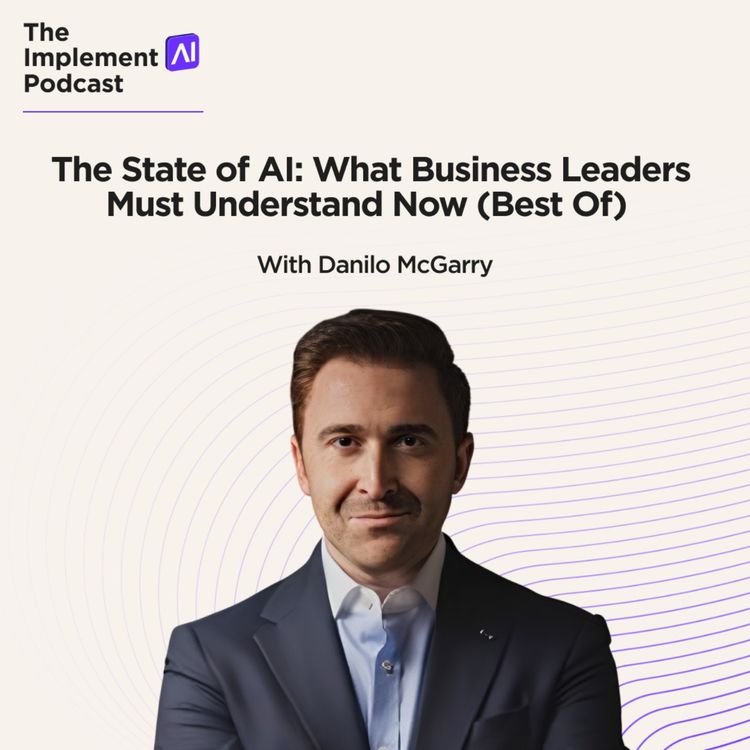 cover art for The Implement AI Podcast - The State of AI: What Business Leaders Must Understand Now (Best Of)