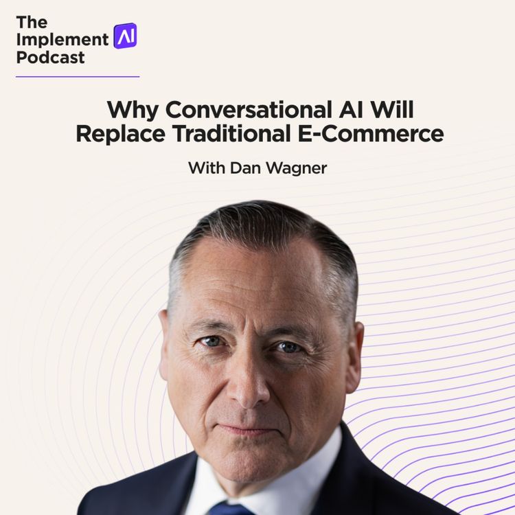 cover art for Implement AI Podcast #82 - Why Conversational AI Will Replace Traditional E-Commerce with Dan Wagner