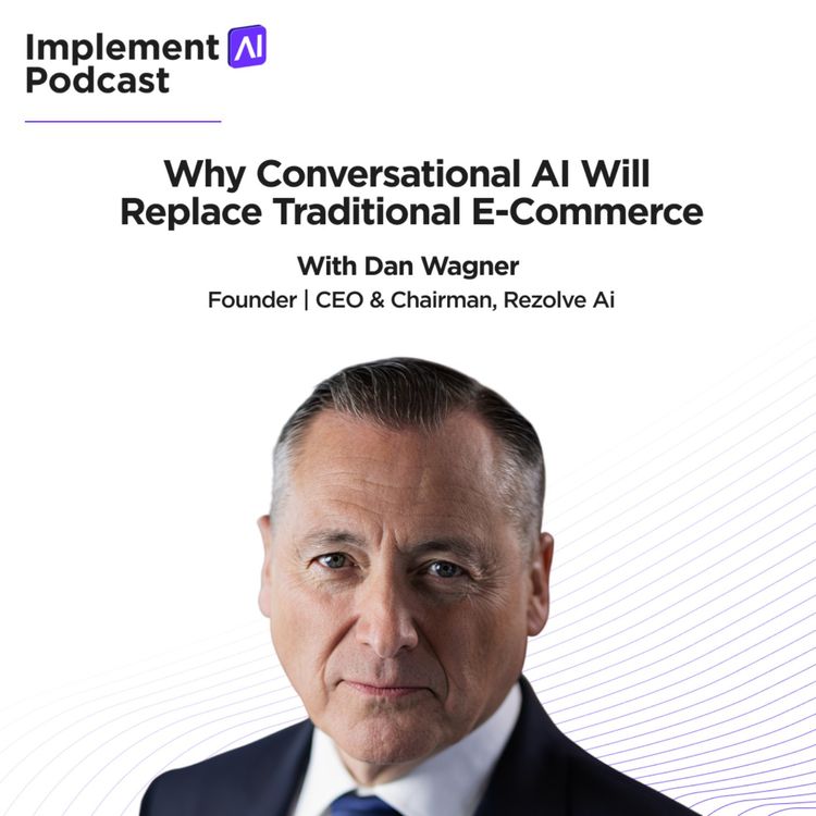 cover art for Implement AI Podcast #82 - Why Conversational AI Will Replace Traditional E-Commerce with Dan Wagner