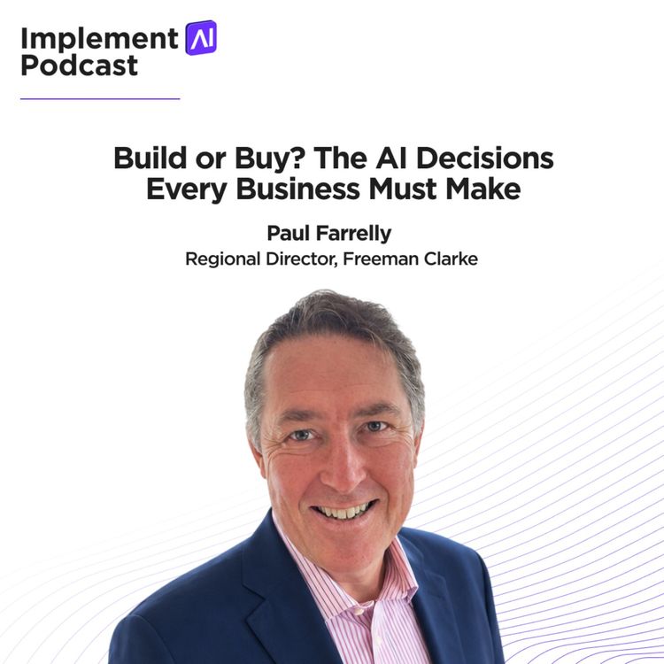 cover art for Implement AI Podcast #88 - Build or Buy? The AI Decisions Every Business Must Make with Paul Farrelly