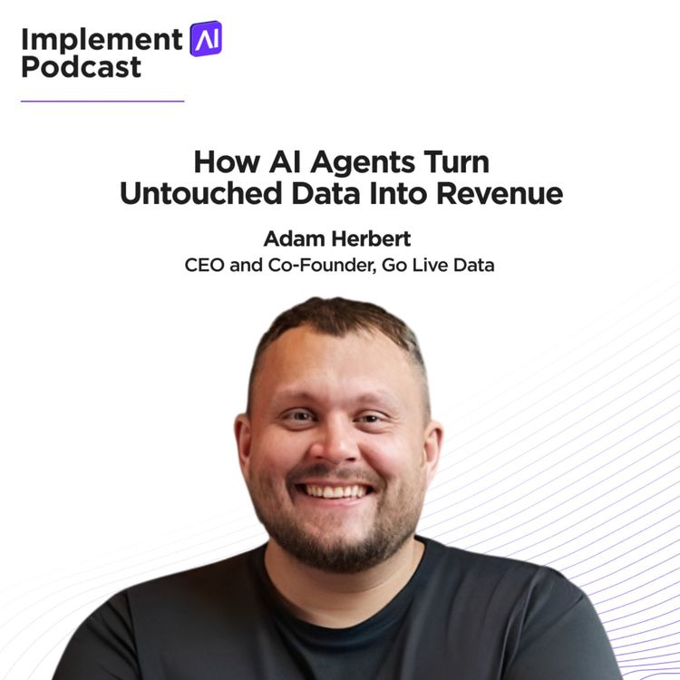 cover art for Implement AI Podcast #91 - How AI Agents Turn Untouched Data Into Revenue with Adam Herbert