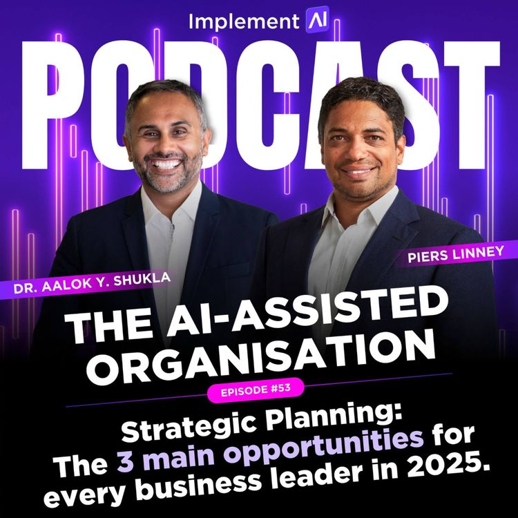 cover art for The AI-assisted Organisation #53 - Strategic Planning: The 3 main opportunities for every business leader in 2025