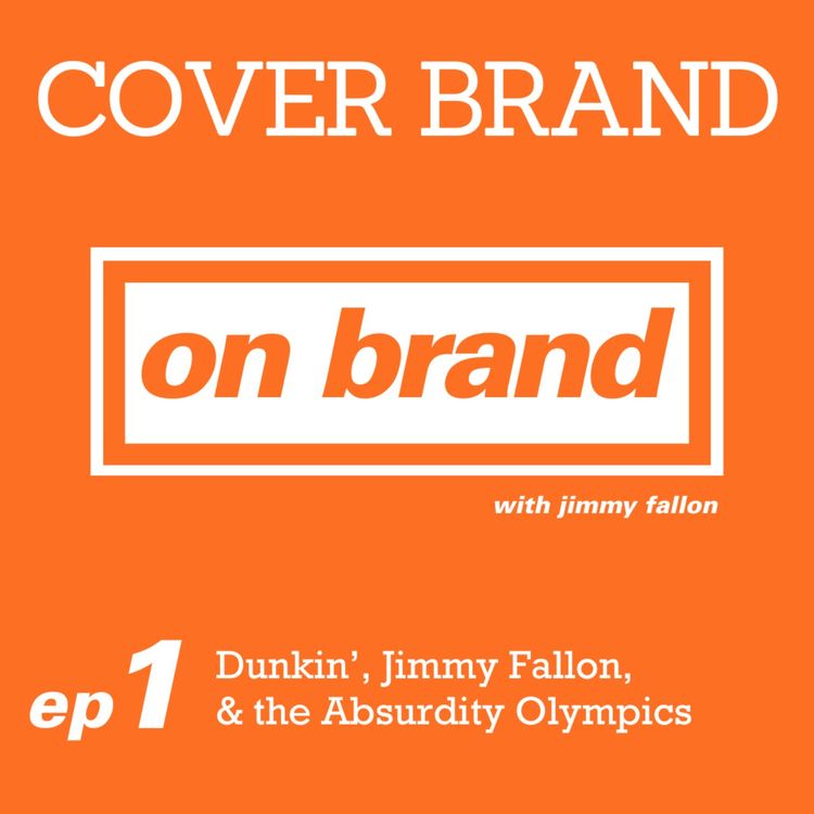 cover art for On Brand Ep. 1: Dunkin’, Jimmy Fallon & the Absurdity Olympics of Branding