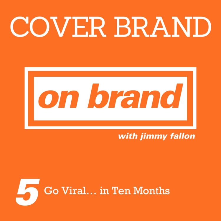 cover art for On Brand Ep. 5: Go Viral… in Ten Months