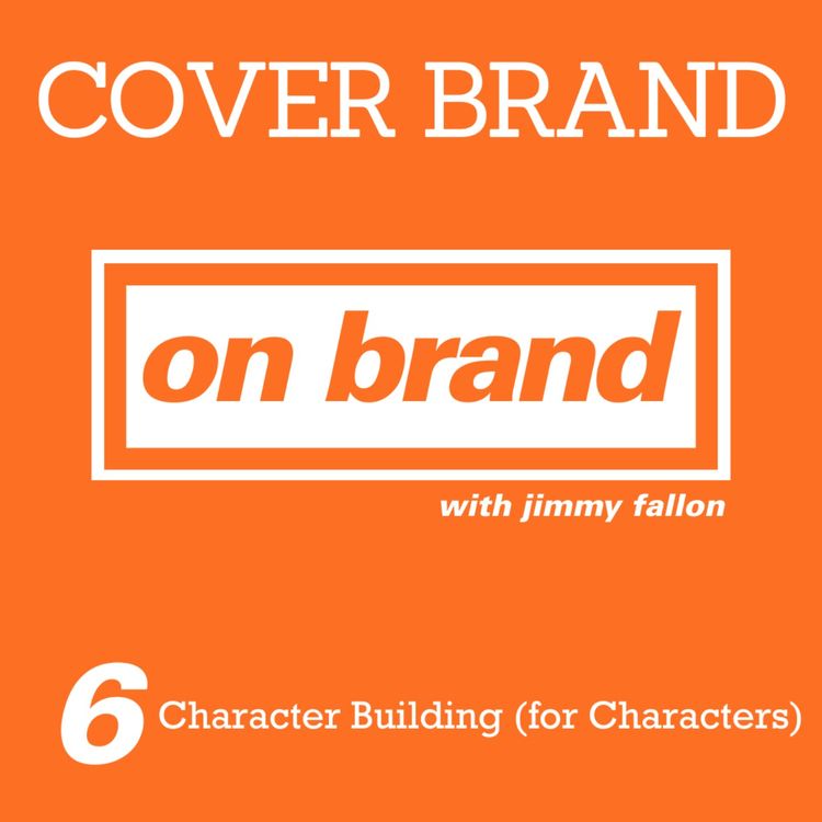cover art for On Brand Ep. 6: Character Building (for Characters)