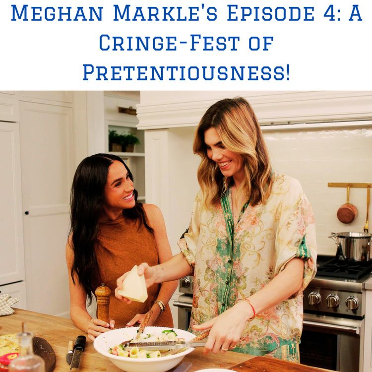cover art for Meghan Markle's Episode 4 A Cringe-Fest of Pretentiousness!