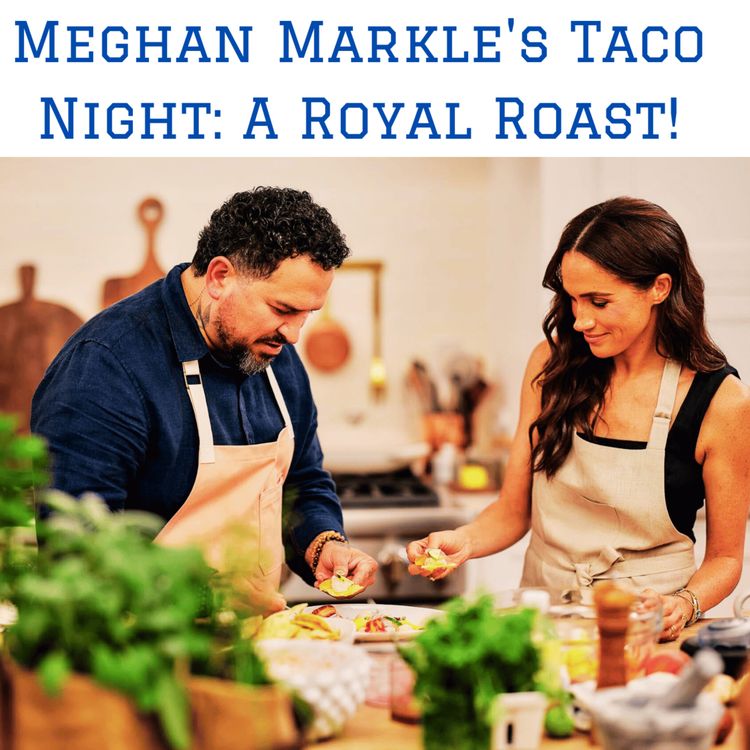 cover art for Meghan Markle's Taco Night: A Royal Roast!