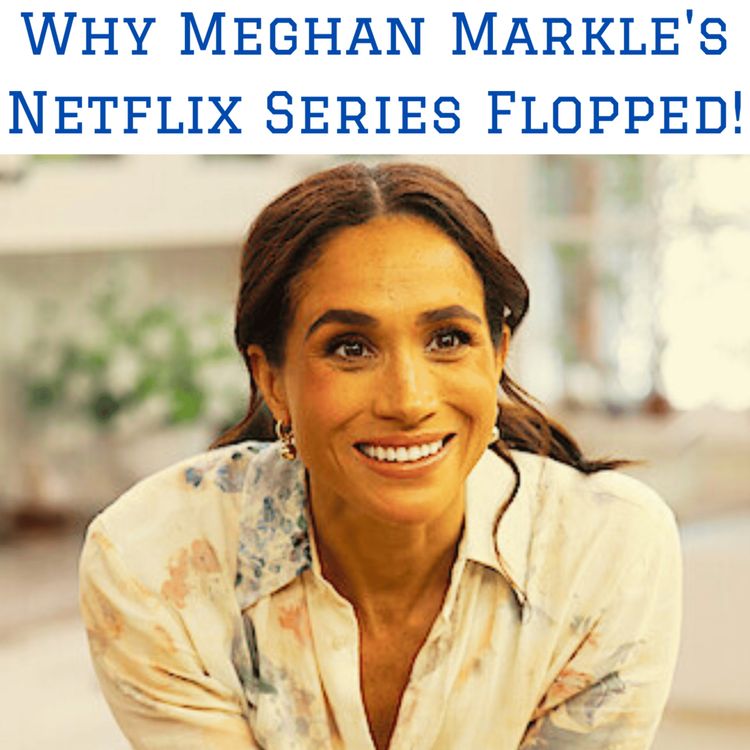 cover art for Why Meghan Markle's Netflix Series Flopped!