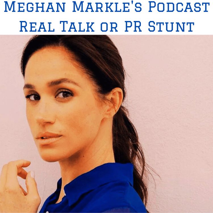 cover art for Meghan Markle's Podcast: Real Talk or PR Stunt?