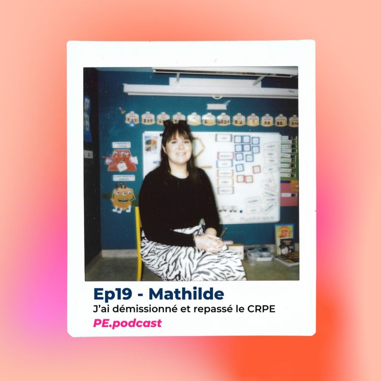cover art for EP19 - Mathilde, j'ai démissionné et repassé le CRPE
