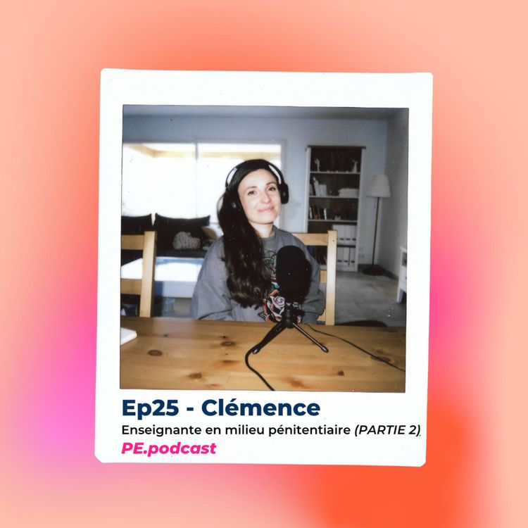 cover art for EP25 - Clémence, enseignante en milieu pénitentiaire (PARTIE 2)