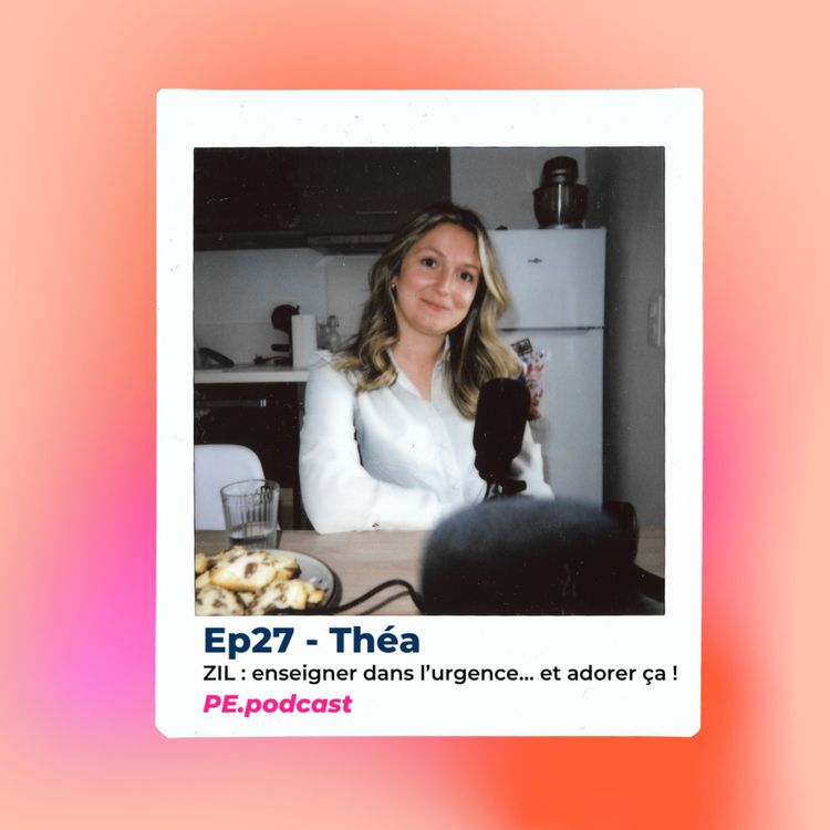 cover art for EP27 - Théa, ZIL : enseigner dans l’urgence… et adorer ça !