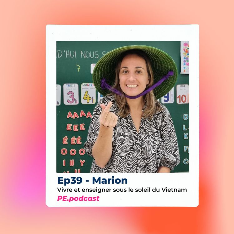 cover art for EP39 - Marion, vivre et enseigner sous le soleil du Vietnam