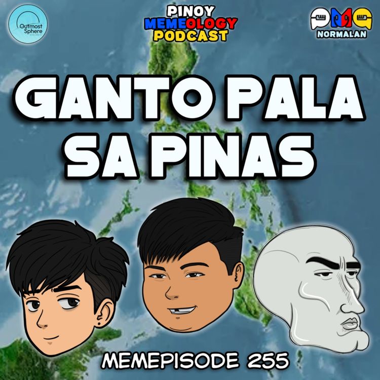 cover art for MEMEp. 255 : Ganito pala Pinas