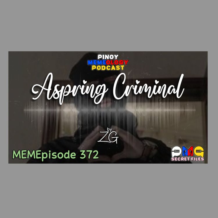 cover art for MEMEp. 372: Aspiring Criminal by ZG