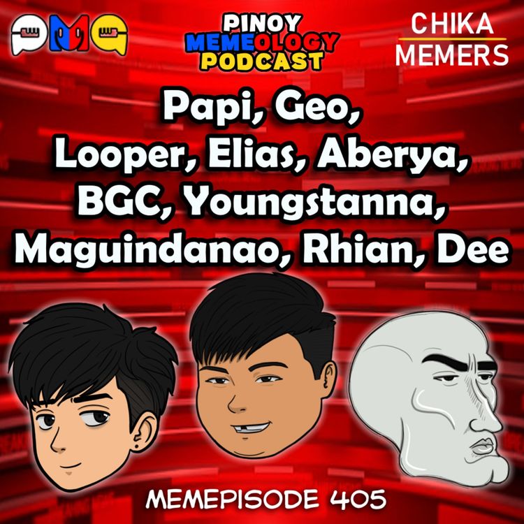 cover art for MEMEp. 405 : Papi, Geo, Looper, Elias, Aberya, BGC, Younstanna, Maguindanao, Rhian, Dee
